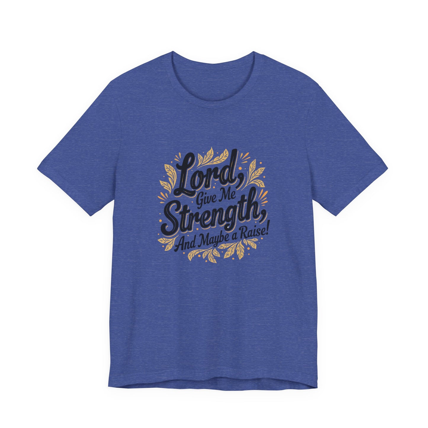 Lord Give Me Strength T-Shirt