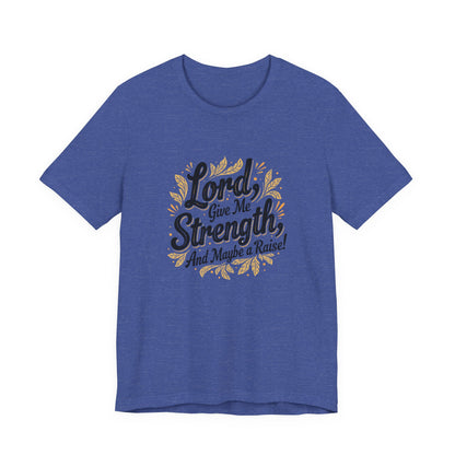 Lord Give Me Strength T-Shirt