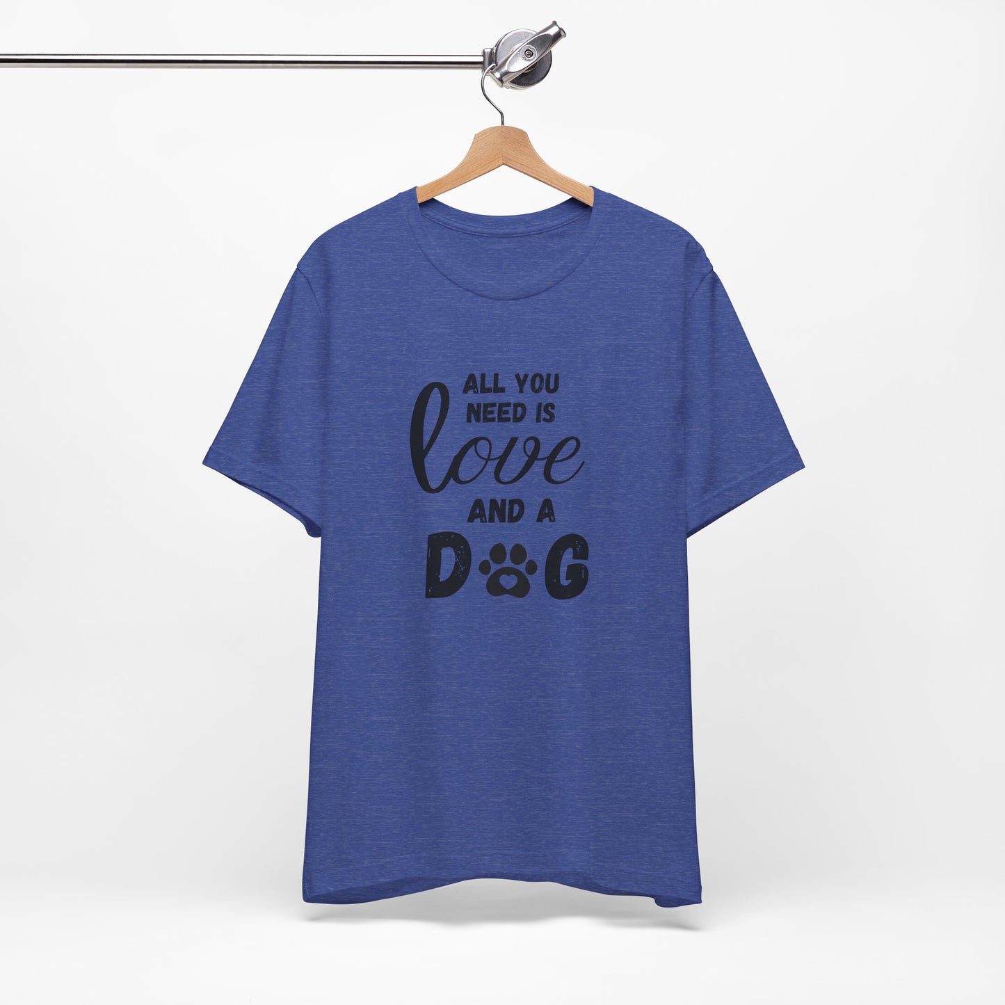 All You Need Is A Dog T-Shirt