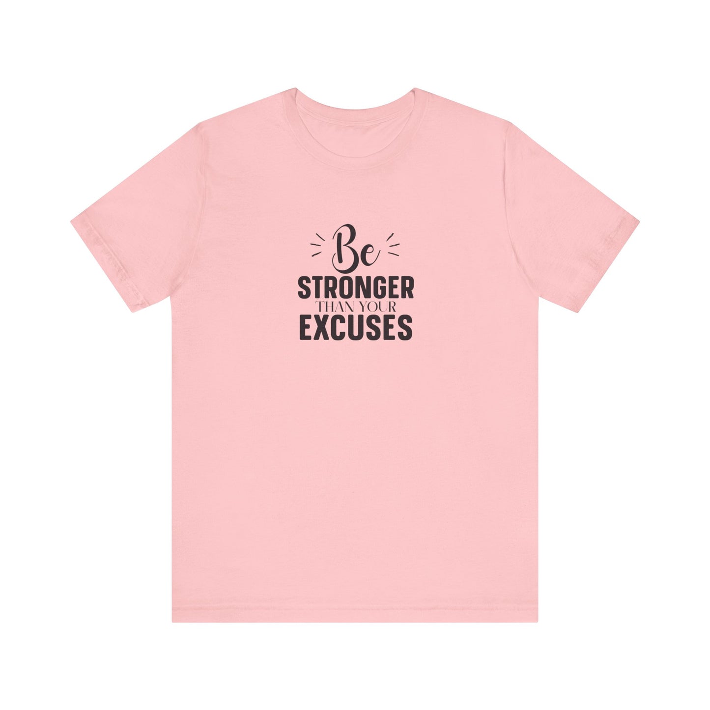Be Stronger Than Your Excuses T-Shirt