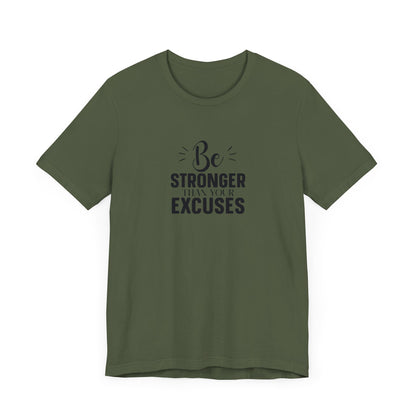Be Stronger Than Your Excuses T-Shirt