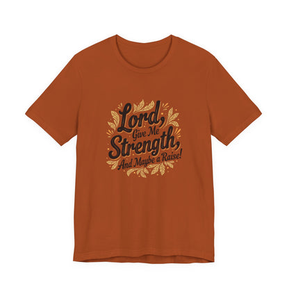 Lord Give Me Strength T-Shirt