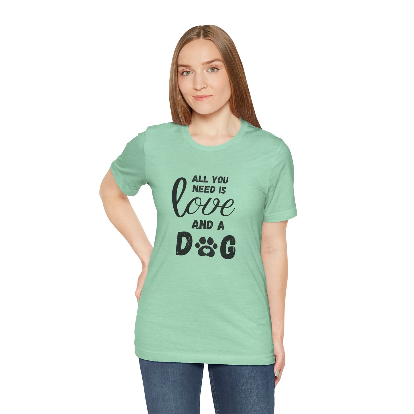 All You Need Is A Dog T-Shirt