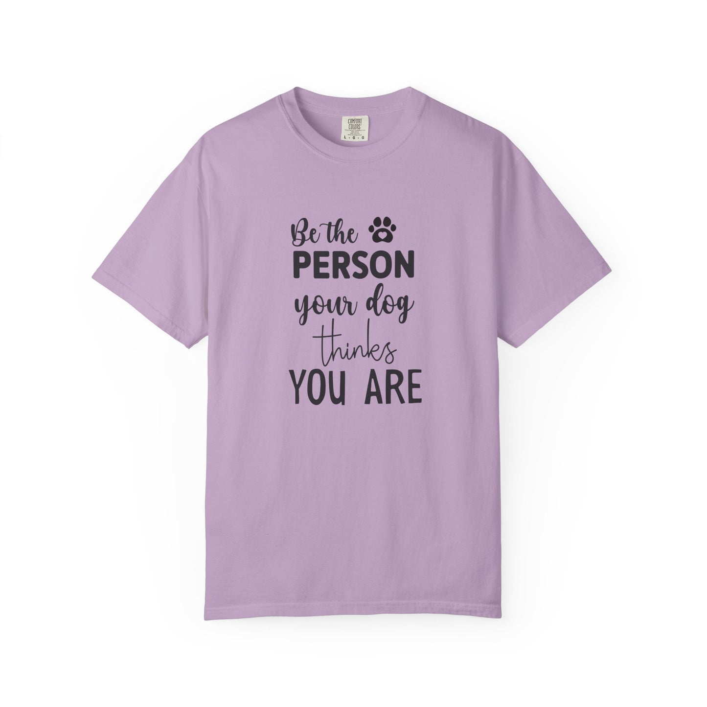 Be the Person Your Dog Thinks You Are T-Shirt, Dog Lover Gift, Funny Pet Shirt, Unisex Animal Tee, Birthday Gift for Dog Owners