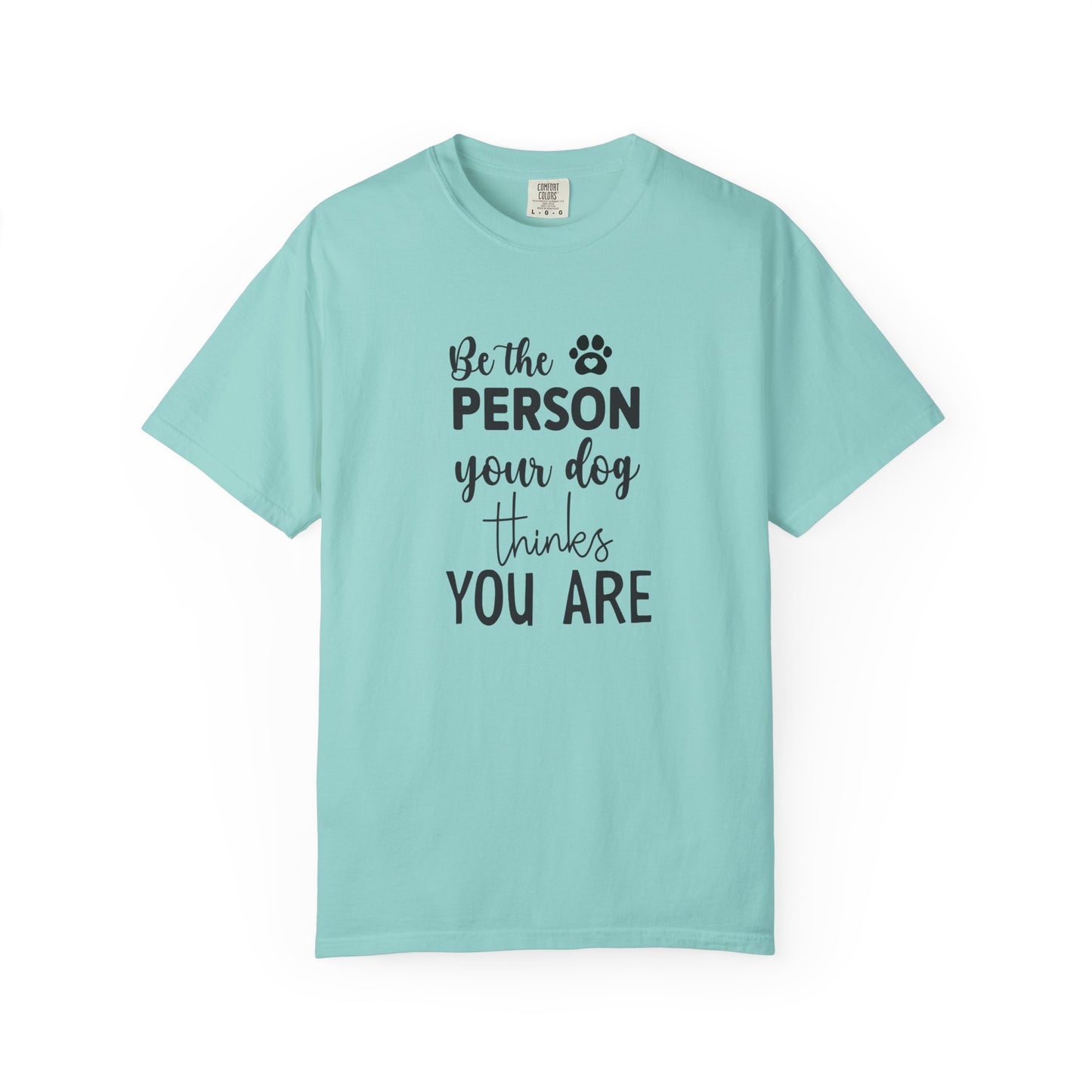 Be the Person Your Dog Thinks You Are T-Shirt, Dog Lover Gift, Funny Pet Shirt, Unisex Animal Tee, Birthday Gift for Dog Owners