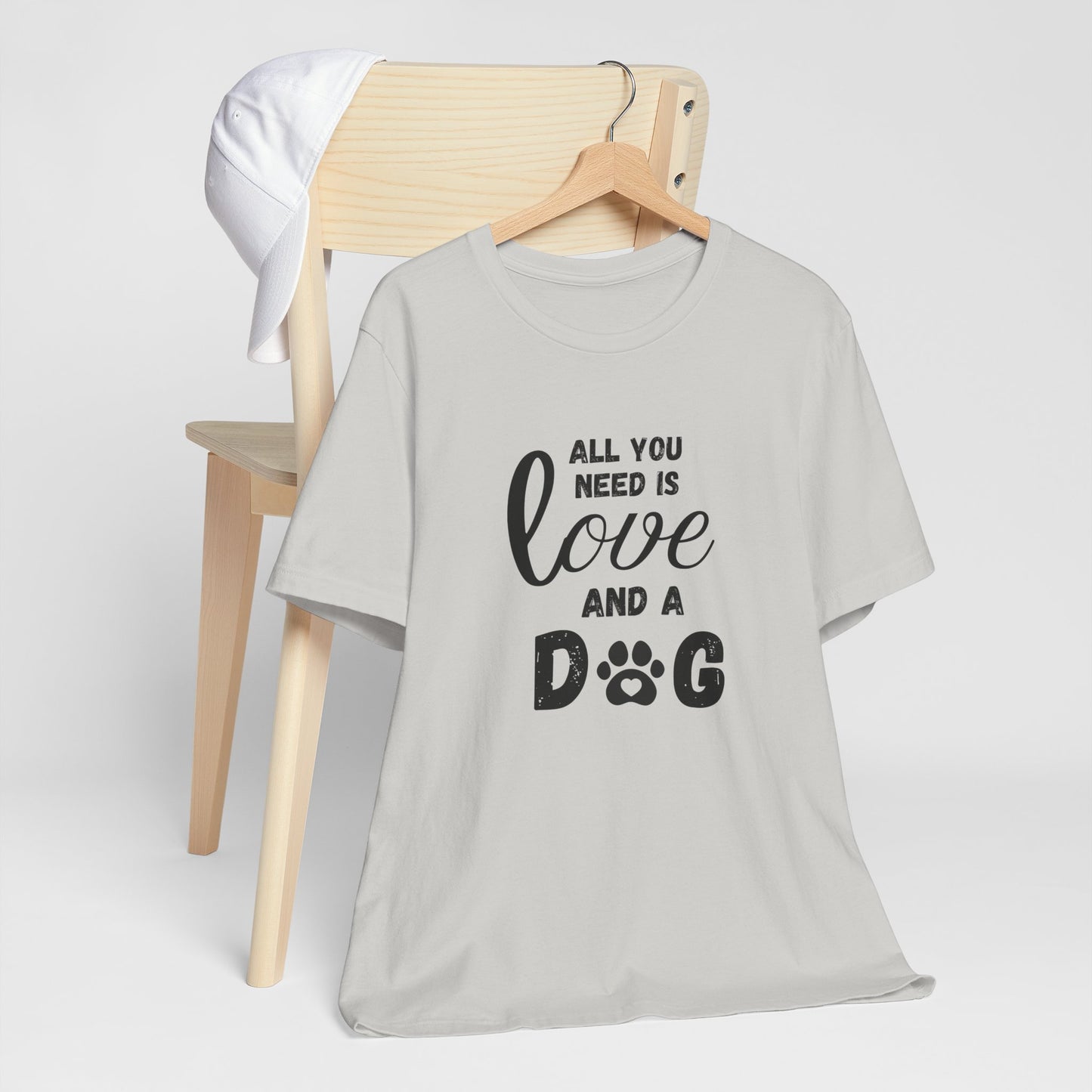 All You Need Is A Dog T-Shirt