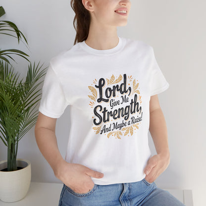 Lord Give Me Strength T-Shirt