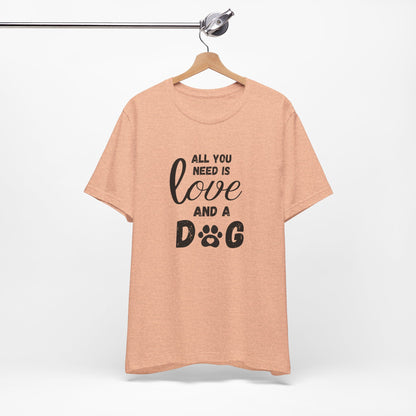 All You Need Is A Dog T-Shirt