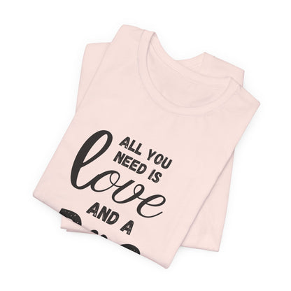 All You Need Is A Dog T-Shirt