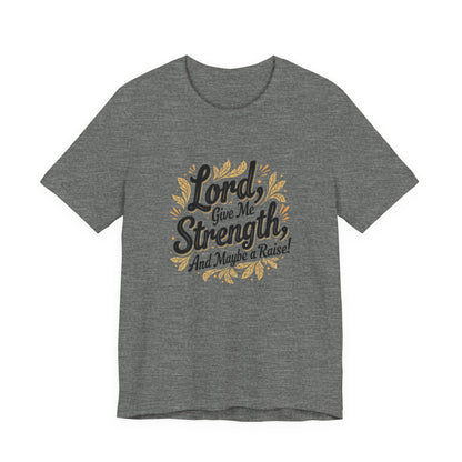 Lord Give Me Strength T-Shirt