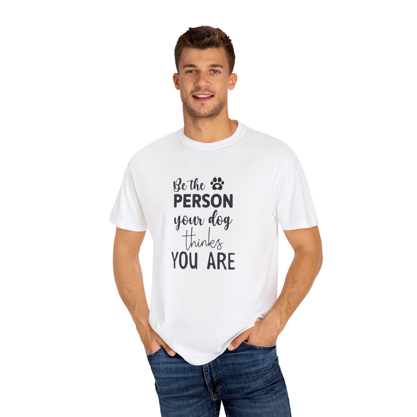 Be the Person Your Dog Thinks You Are T-Shirt, Dog Lover Gift, Funny Pet Shirt, Unisex Animal Tee, Birthday Gift for Dog Owners