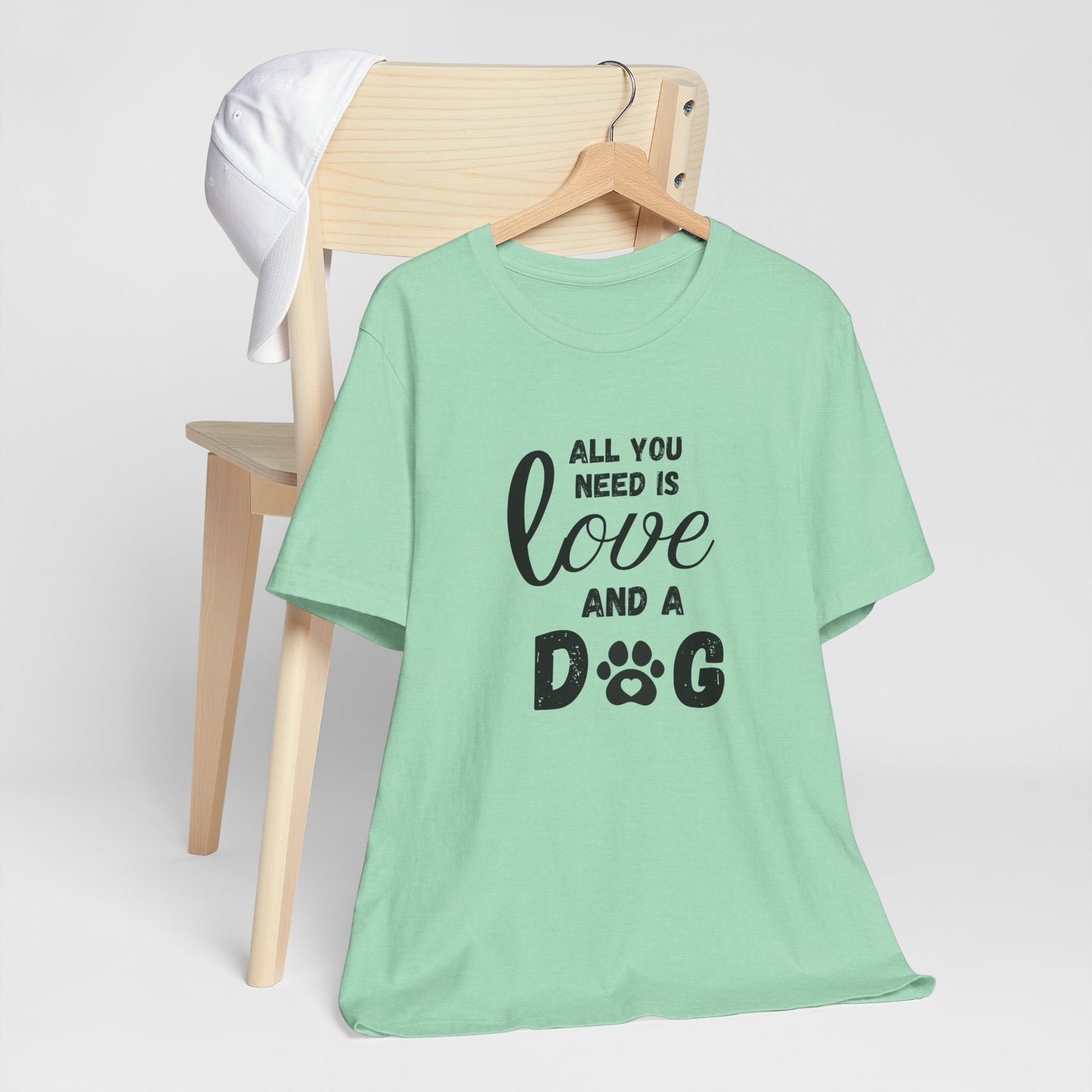All You Need Is A Dog T-Shirt