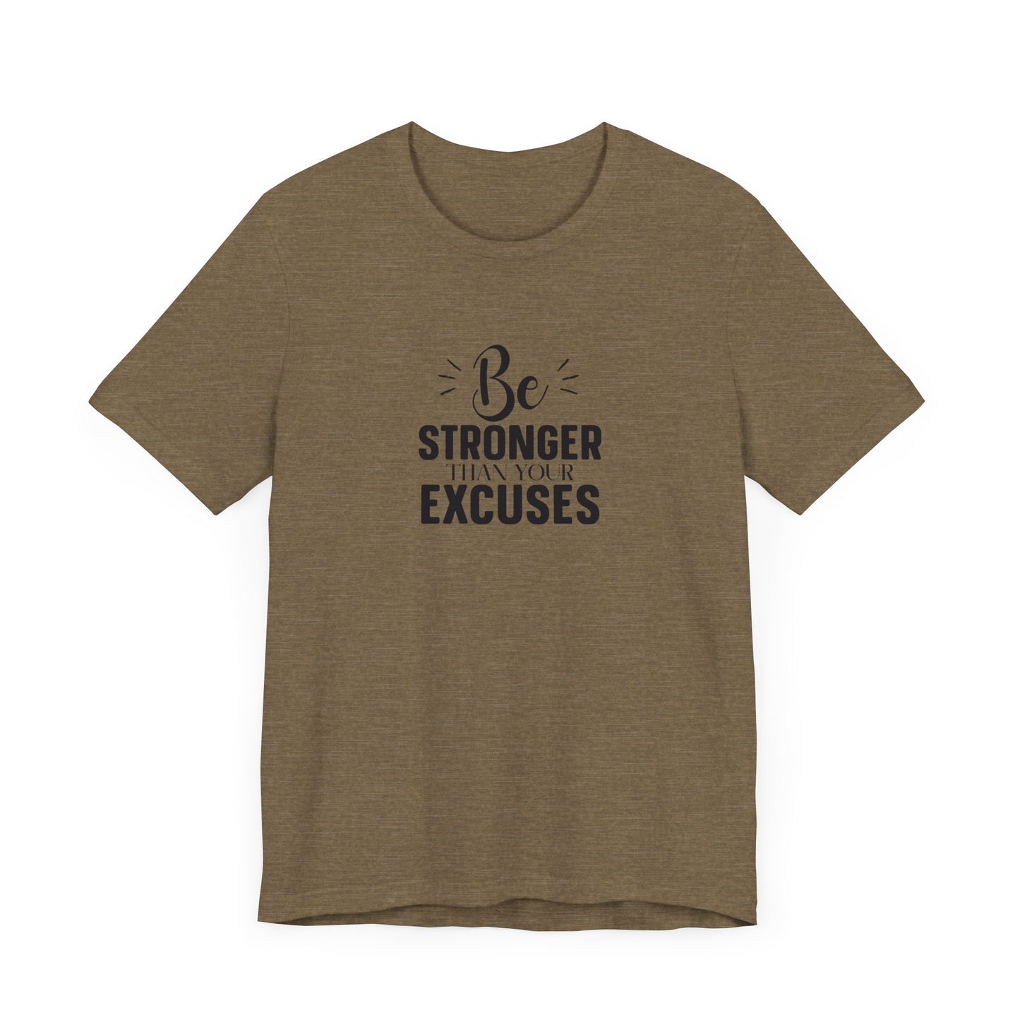 Be Stronger Than Your Excuses T-Shirt