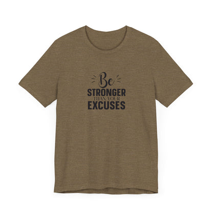 Be Stronger Than Your Excuses T-Shirt