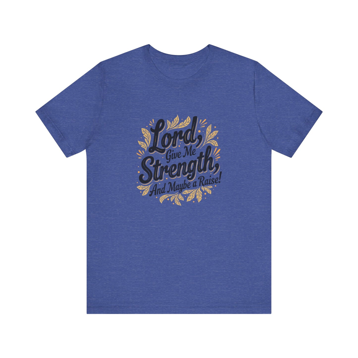 Lord Give Me Strength T-Shirt