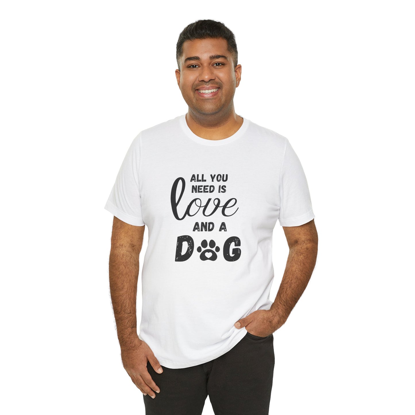 All You Need Is A Dog T-Shirt