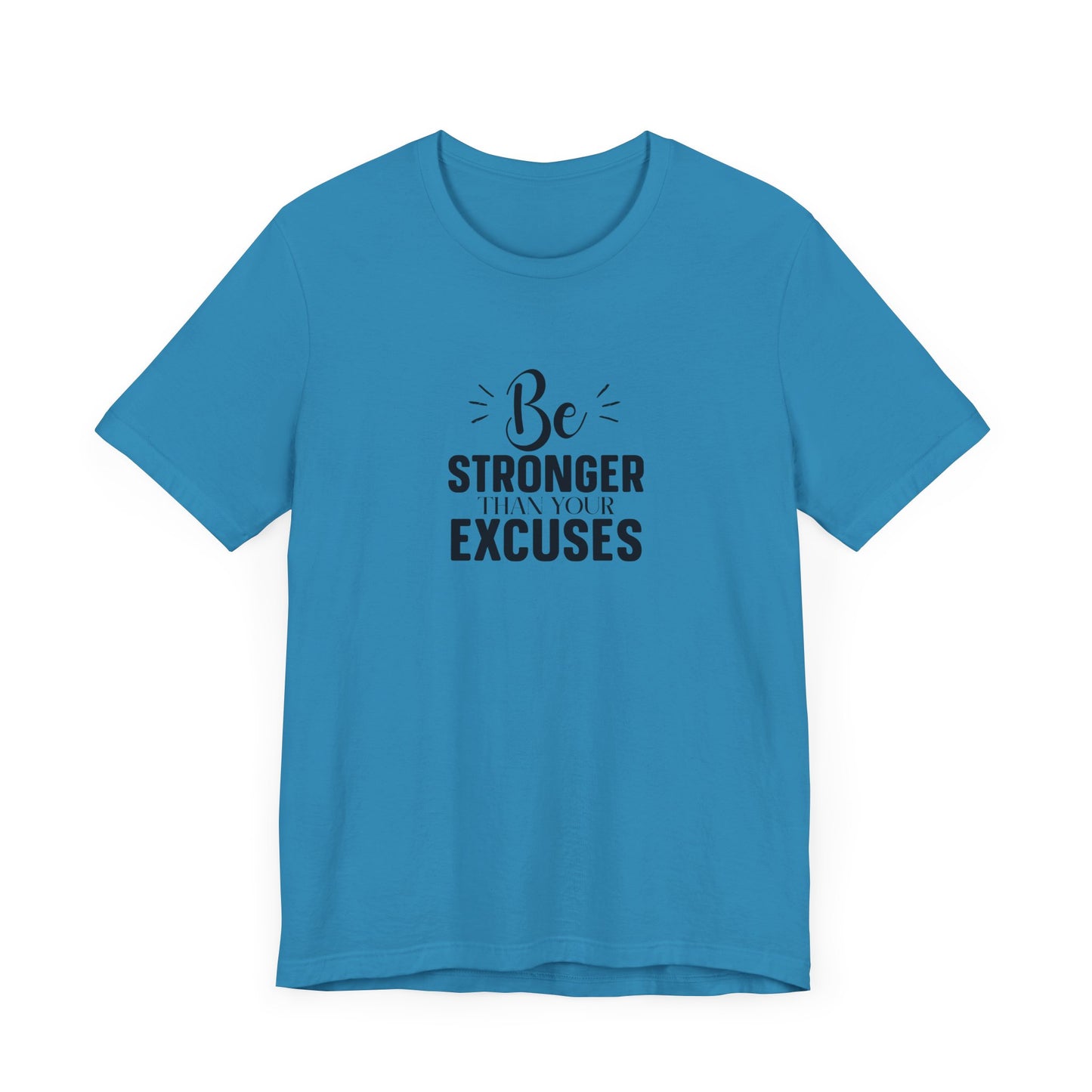 Be Stronger Than Your Excuses T-Shirt