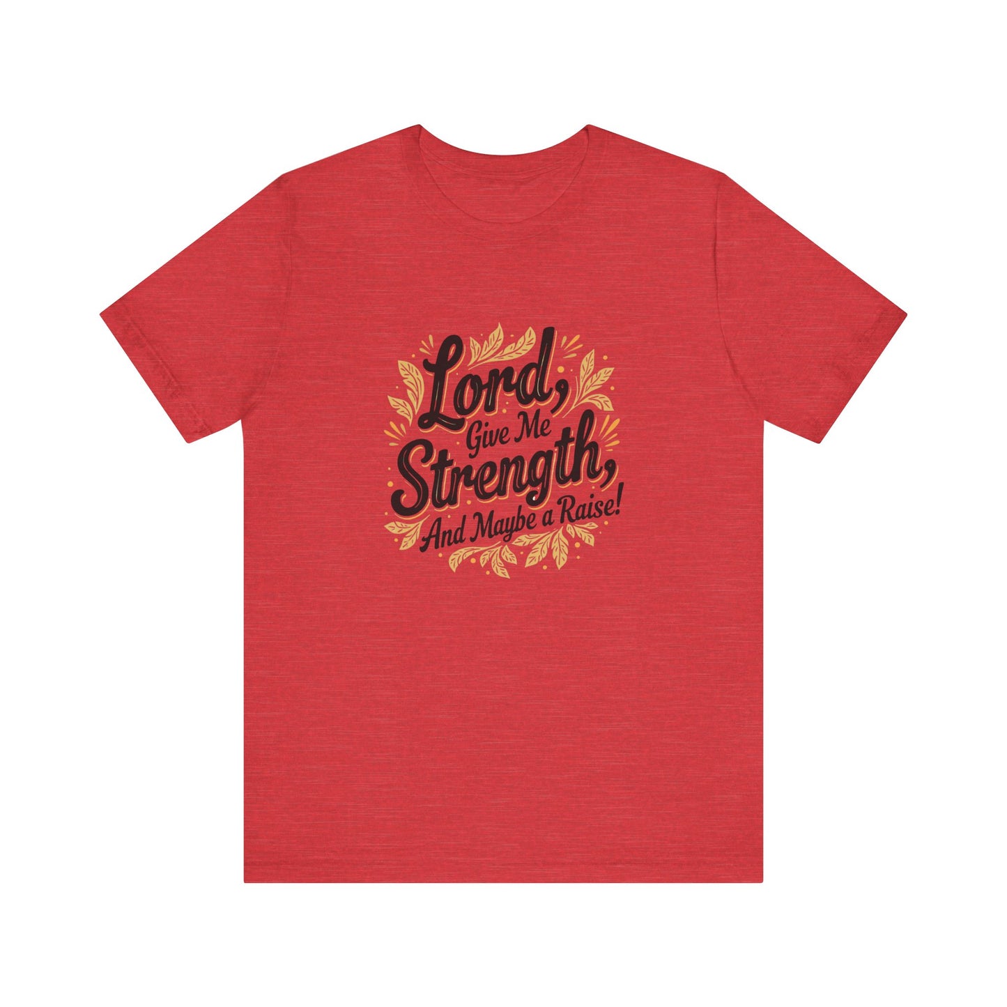 Lord Give Me Strength T-Shirt