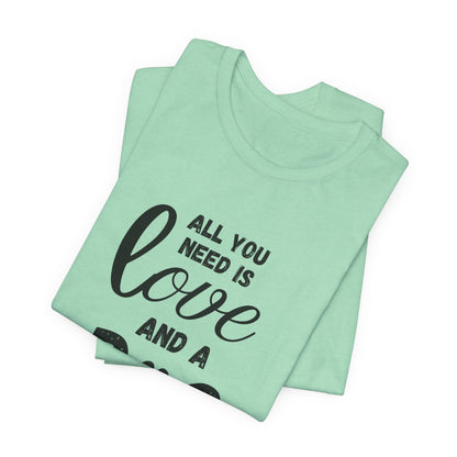 All You Need Is A Dog T-Shirt