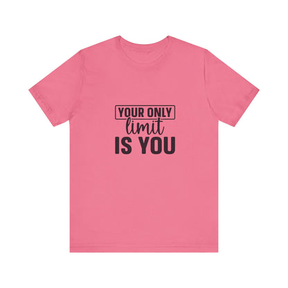 Your Only Limit Is You T-Shirt
