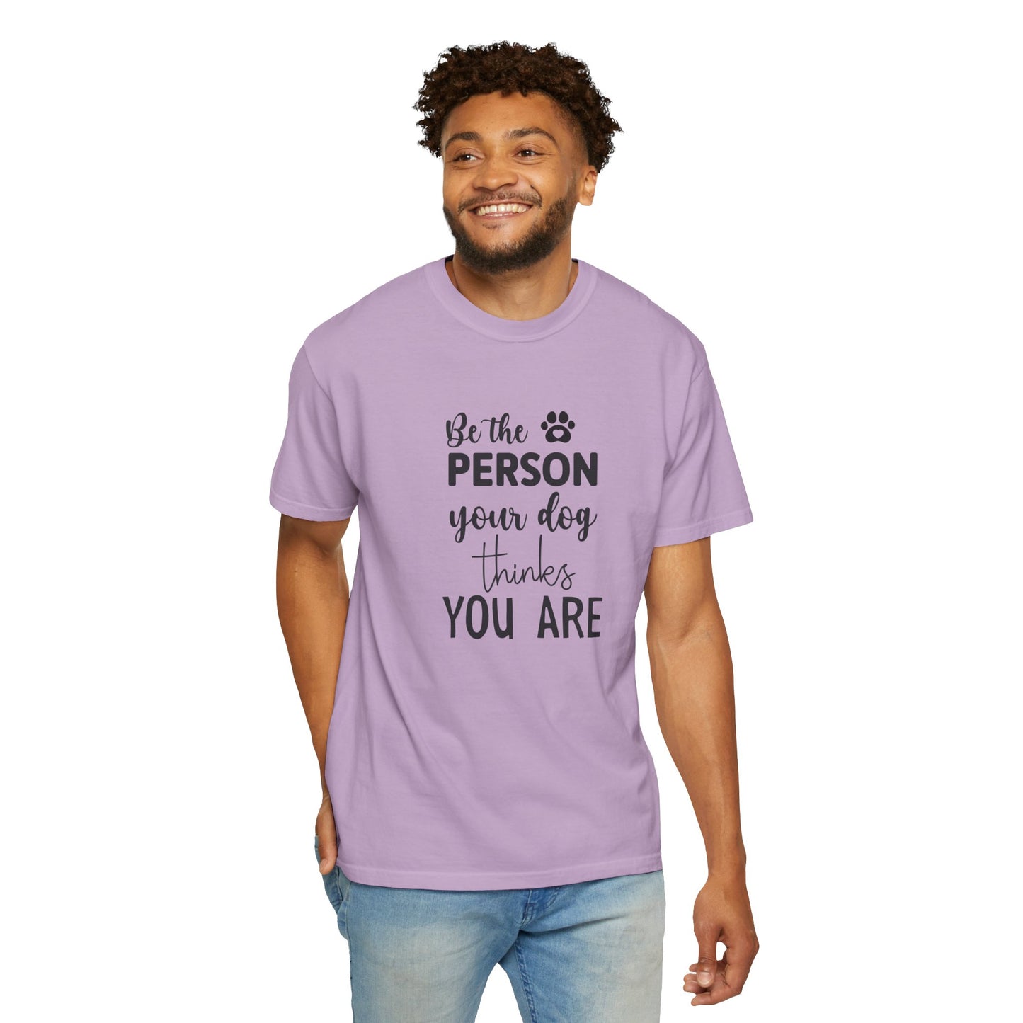 Be the Person Your Dog Thinks You Are T-Shirt, Dog Lover Gift, Funny Pet Shirt, Unisex Animal Tee, Birthday Gift for Dog Owners