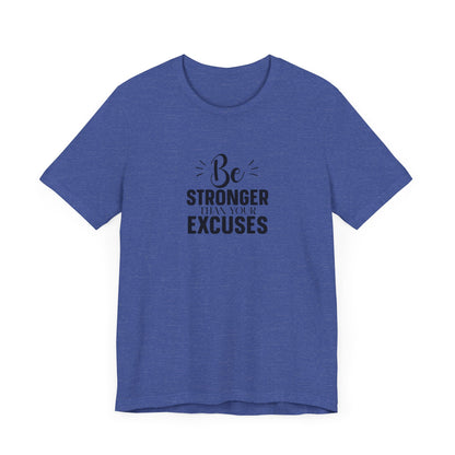 Be Stronger Than Your Excuses T-Shirt