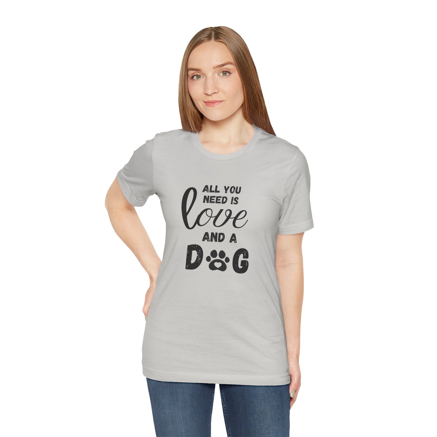 All You Need Is A Dog T-Shirt