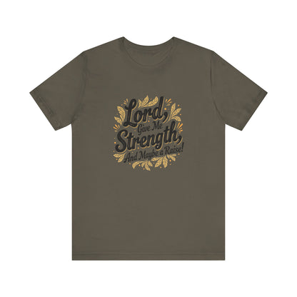 Lord Give Me Strength T-Shirt