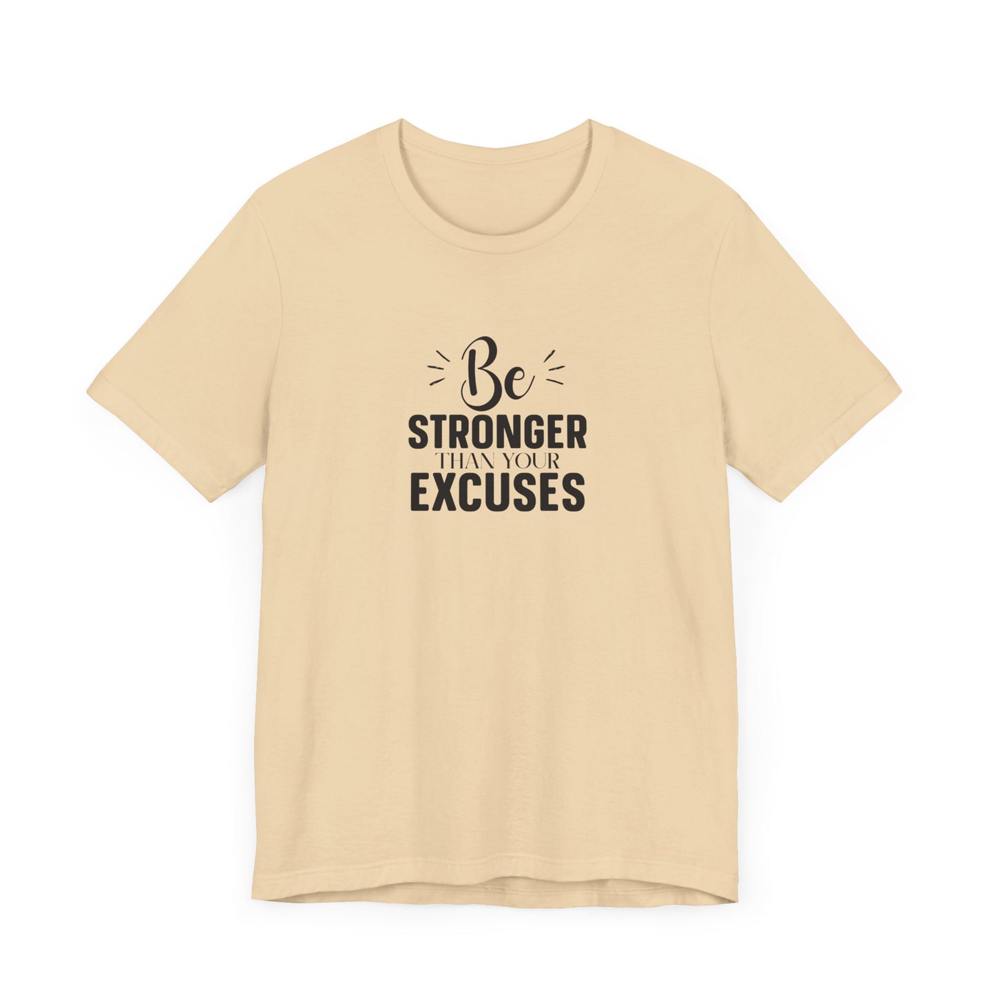Be Stronger Than Your Excuses T-Shirt