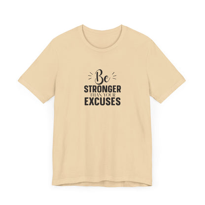 Be Stronger Than Your Excuses T-Shirt