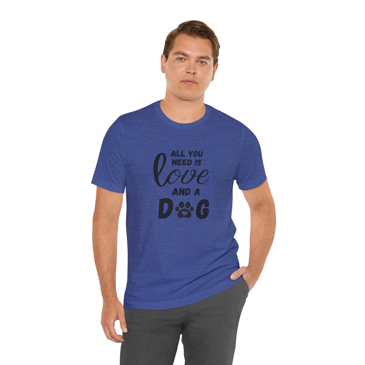 All You Need Is A Dog T-Shirt