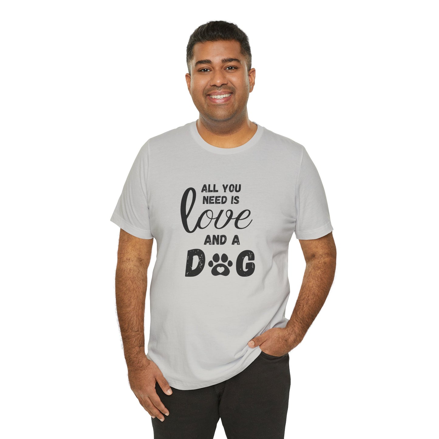 All You Need Is A Dog T-Shirt