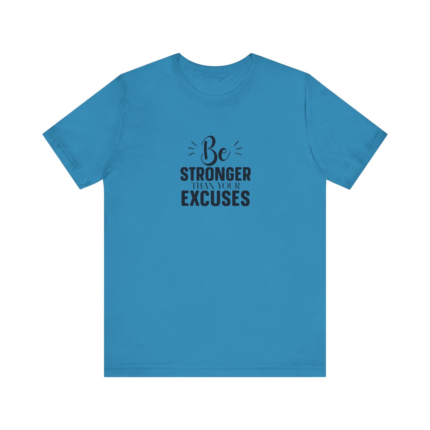 Be Stronger Than Your Excuses T-Shirt