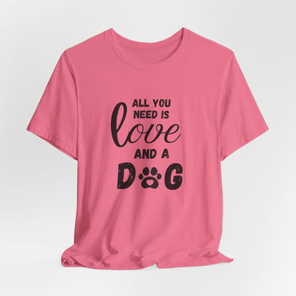 All You Need Is A Dog T-Shirt