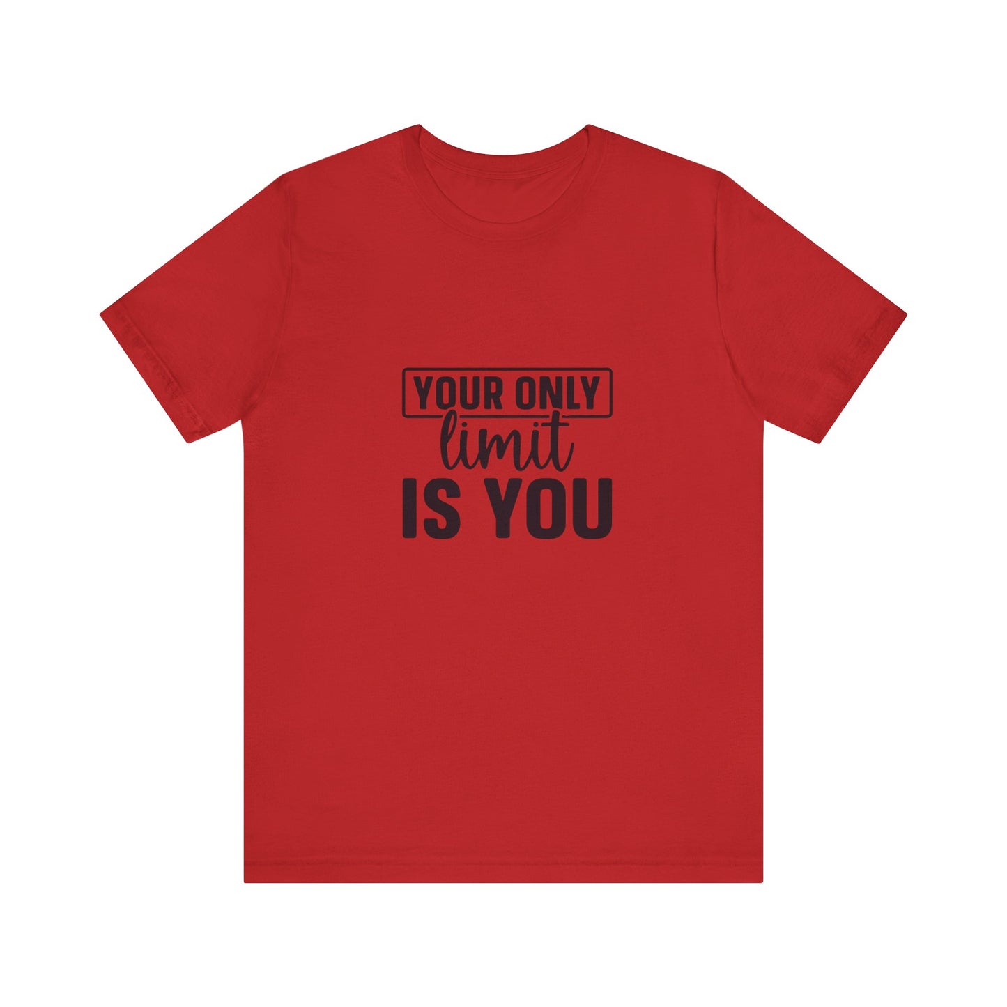 Your Only Limit Is You T-Shirt