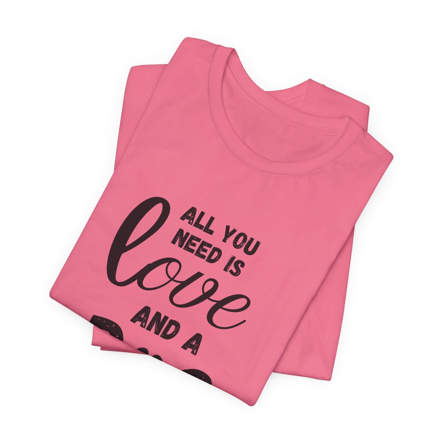 All You Need Is A Dog T-Shirt