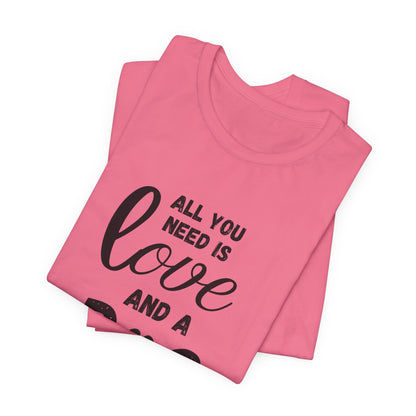 All You Need Is A Dog T-Shirt