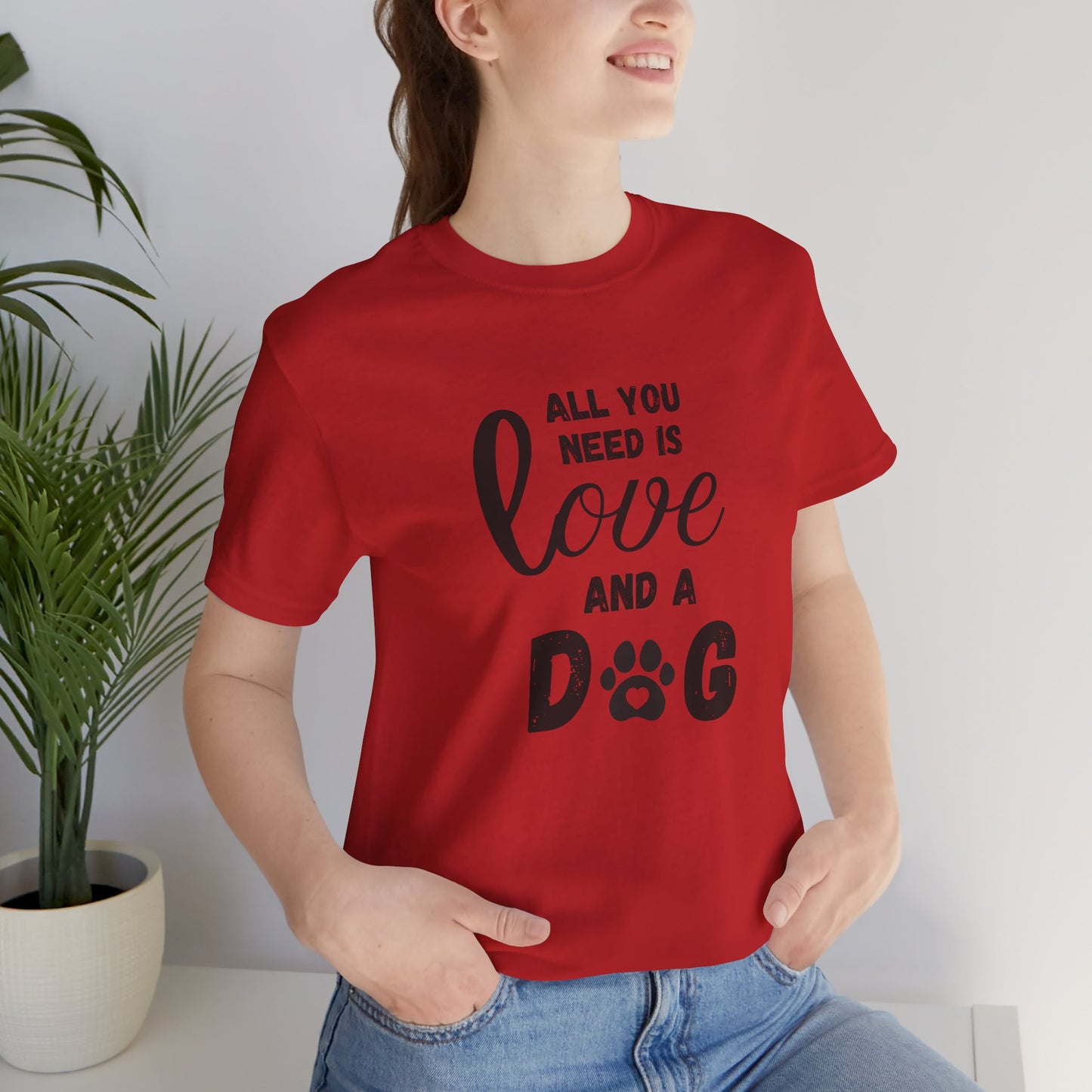 All You Need Is A Dog T-Shirt