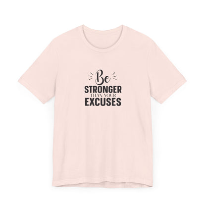 Be Stronger Than Your Excuses T-Shirt