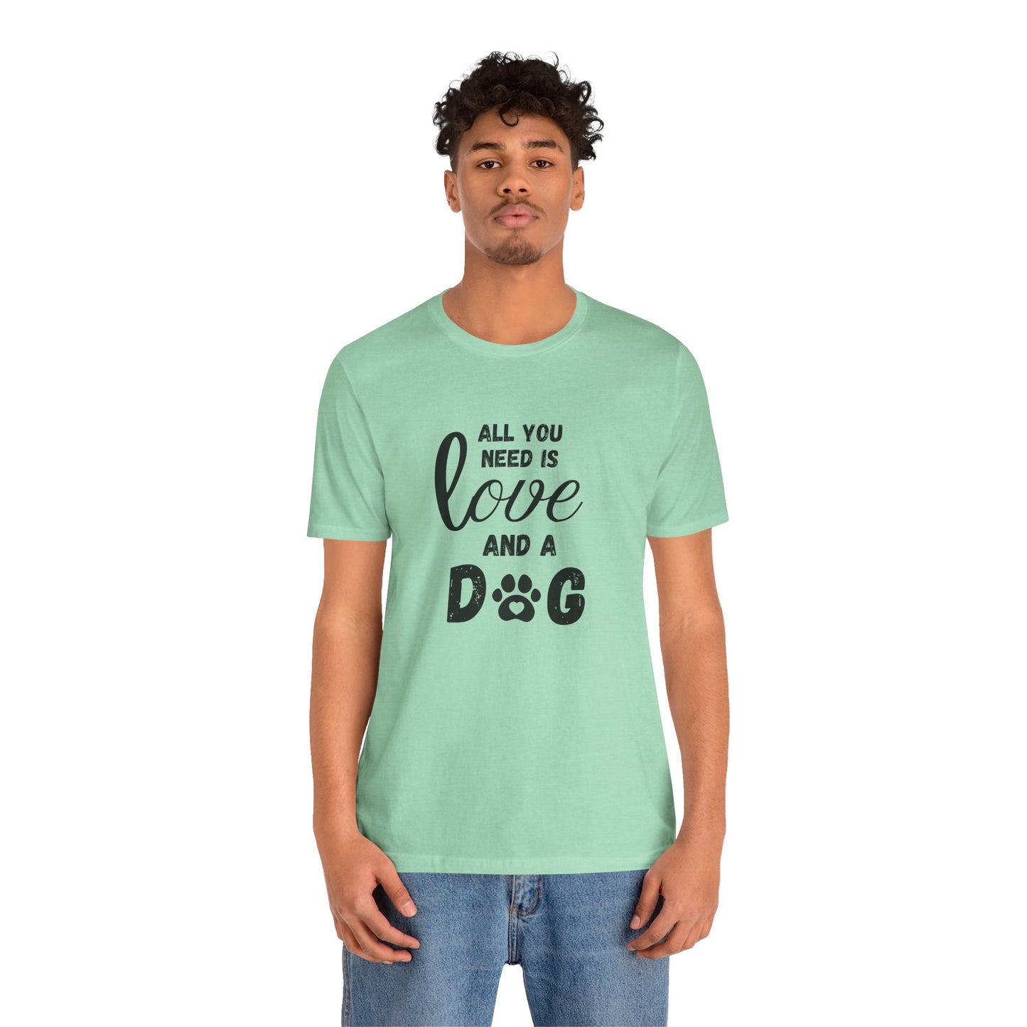 All You Need Is A Dog T-Shirt