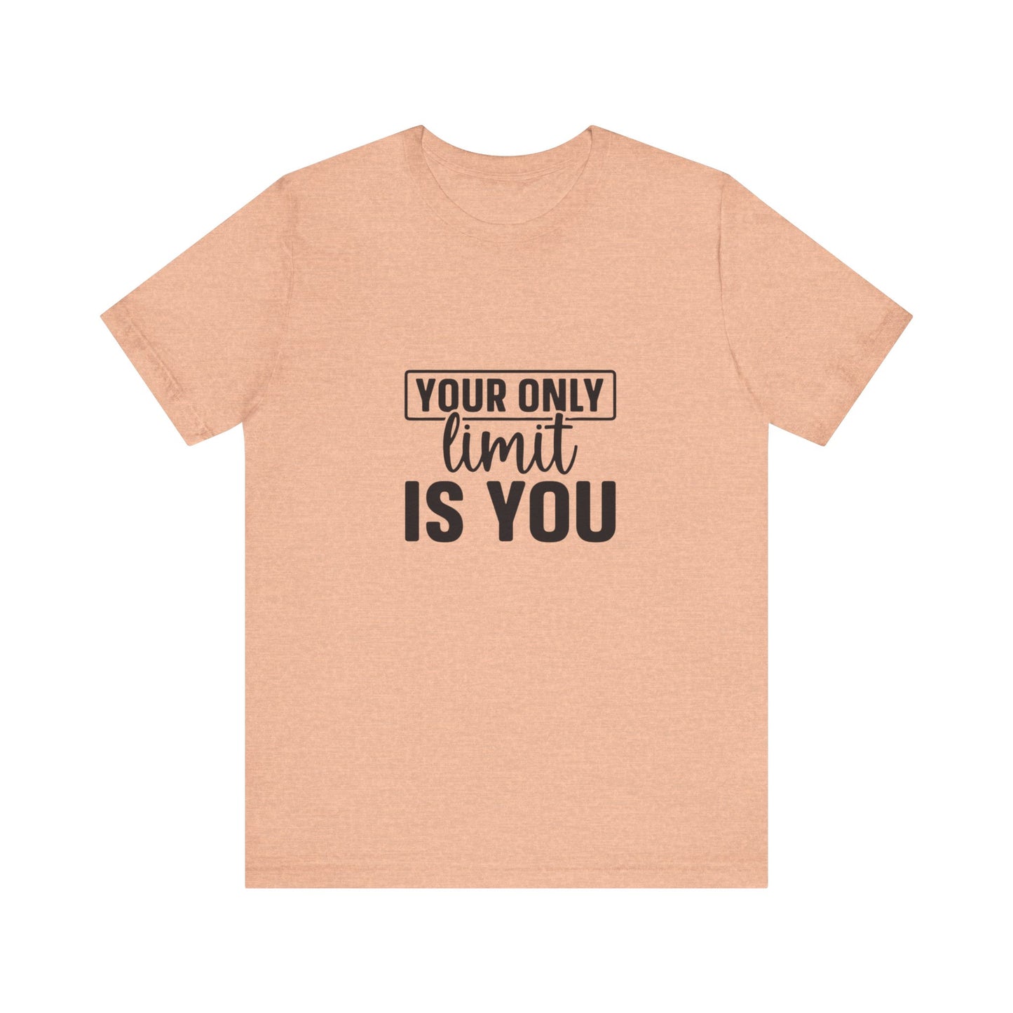 Your Only Limit Is You T-Shirt