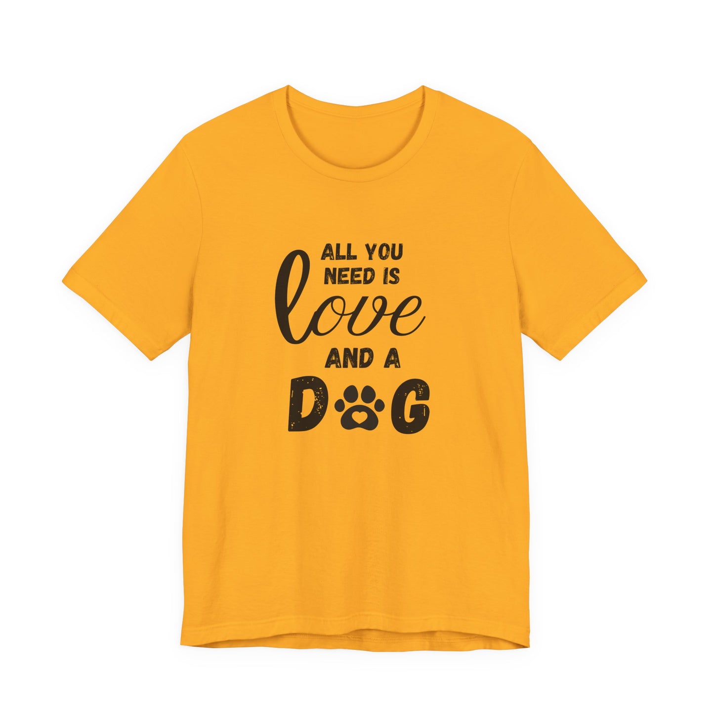 All You Need Is A Dog T-Shirt