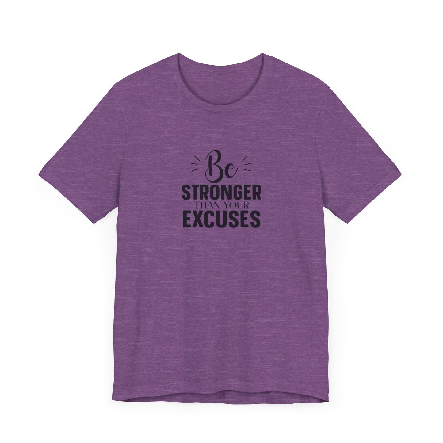 Be Stronger Than Your Excuses T-Shirt